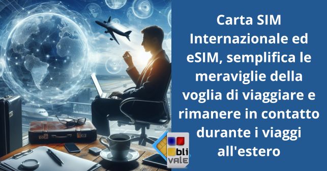 blivale_image_it_Carta SIM Internazionale ed eSIM_643x337 BLIVALE Blog: Guides and tips for worry-free travel